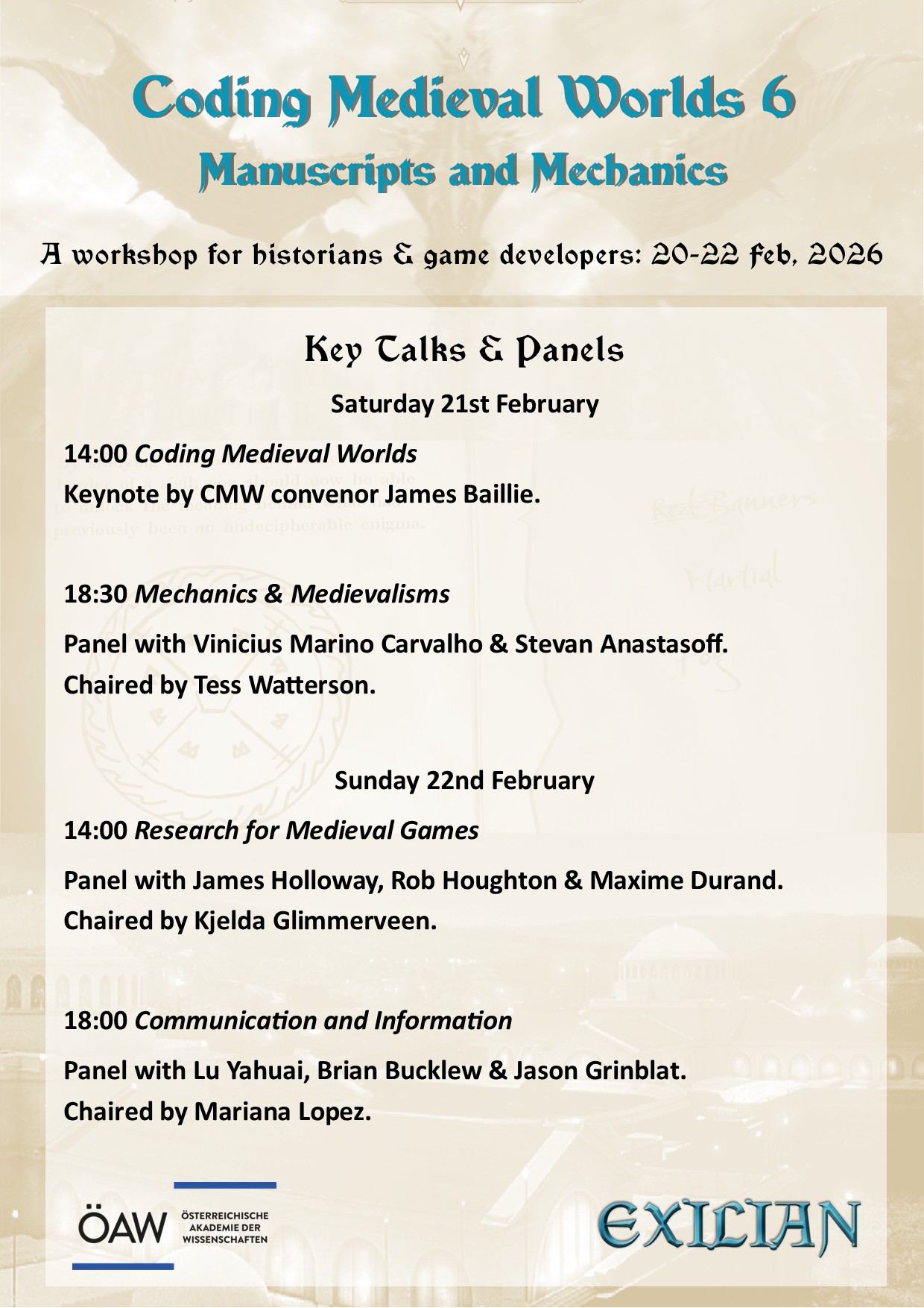 Coding Medieval Worlds 6

					A workshop for historians and game developers, 20-22 February 2026
					
					Key Talks & Panels
					Saturday 21st February
					14:00 Coding Medieval Worlds
					Keynote by CMW convenor James Baillie.

					18:30 Mechanics & Medievalisms
					Panel with Vinicius Marino Carvalho & Steven Anastasoff.
					Chaired by Tess Watterson.

					Sunday 22nd February
					14:00 Research for Medieval Games
					Panel with James Holloway, Rob Houghton & Maxime Durand.
					Chaired by Kjelda Glimmerveen.

					18:00 Communication and Information
					Panel with Lu Yahuai, Brian Bucklew & Jason Grinblat.
					Chaired by Mariana Lopez.

					